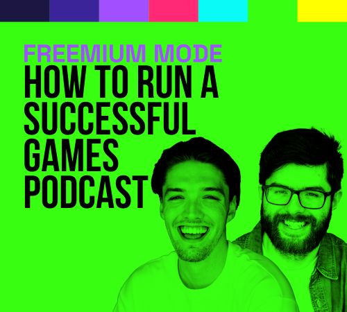 FREEMIUM MODE: HOW TO RUN A SUCCESSFUL GAMES PODCAST