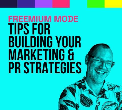FREEMIUM MODE: Tips for building your marketing & PR strategies